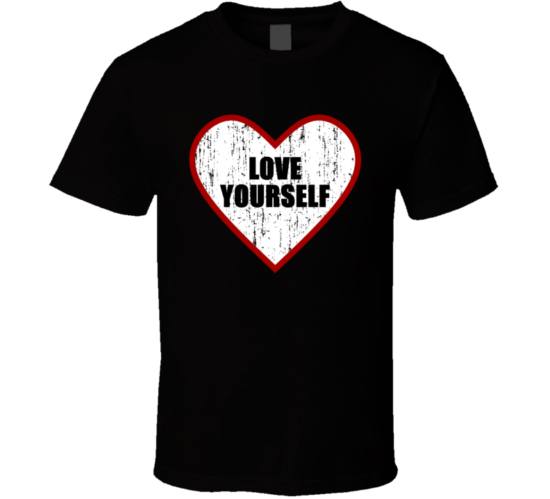 Love Yourself T Shirt