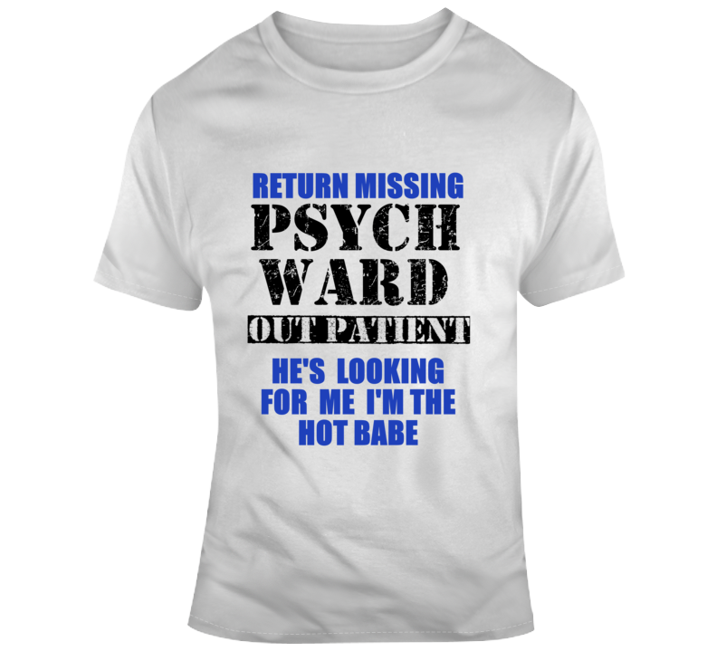 Return Missing Psych Ward Outpatient T Shirt