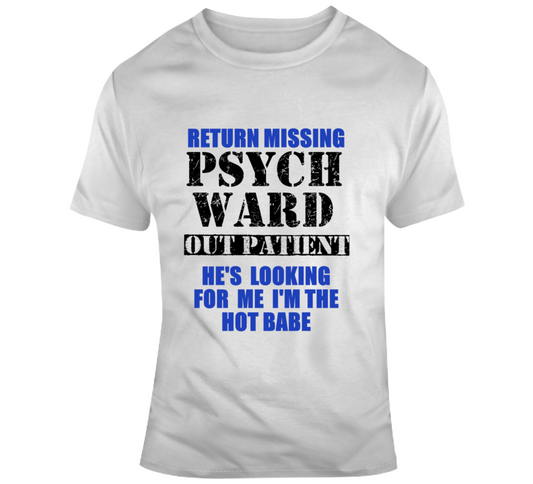 Return Missing Psych Ward Outpatient T Shirt