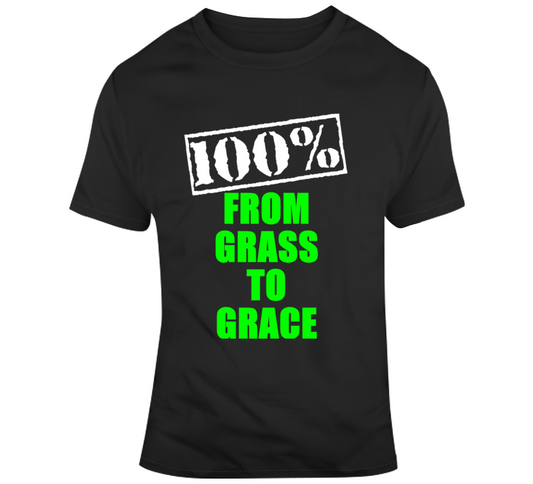 100% From Grass To Grace Green Font T Shirt