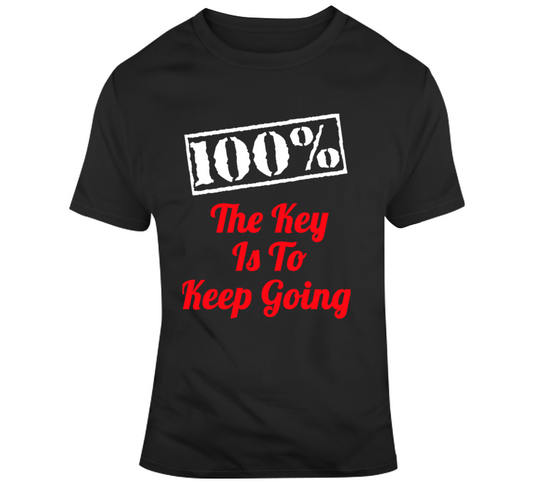 100% The Key Is To Keep Going Red Font T Shirt