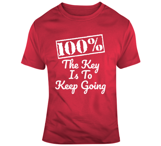 100% The Key Is To Keep Going White Font T Shirt