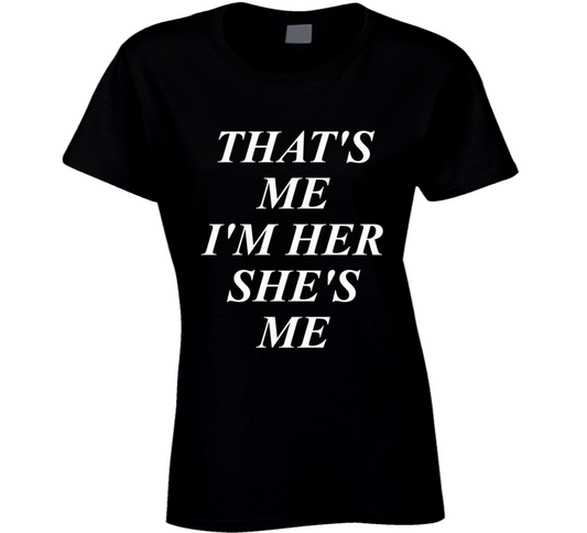 That's Me I'm Her She's Me Black Ladies T Shirt