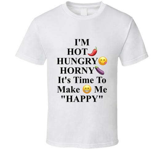 Hot Hungry Horny Happy White T Shirt